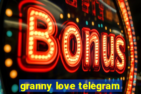 granny love telegram